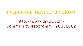 Text Box: FREELANCE TRAINERS FORUMhttp://www.orkut.com/Community.aspx?cmm=28058082 